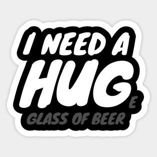 I Need A Huge Glass Of Beer Sticker